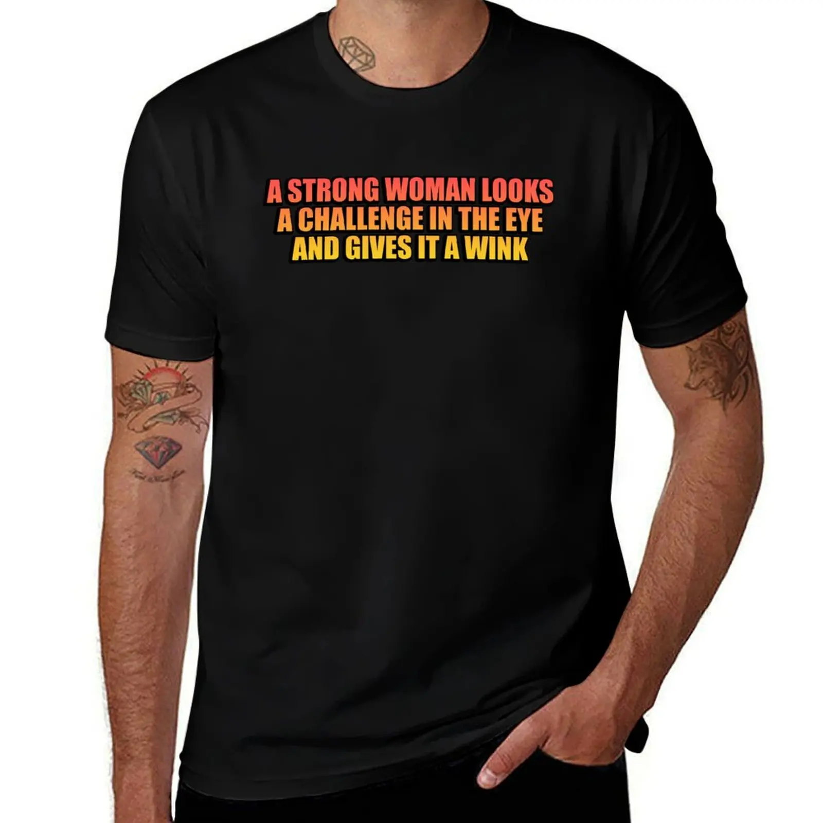 

A strong woman looks a challenge in the eye and gives it a wink T-Shirt graphic t shirts for man cotton t shirt man T-Shirt