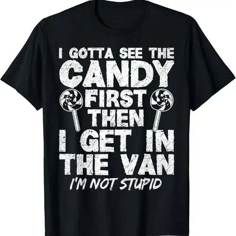 I Gotta See The Candy First I_m Not Stupid Creepy Adult T Shirt