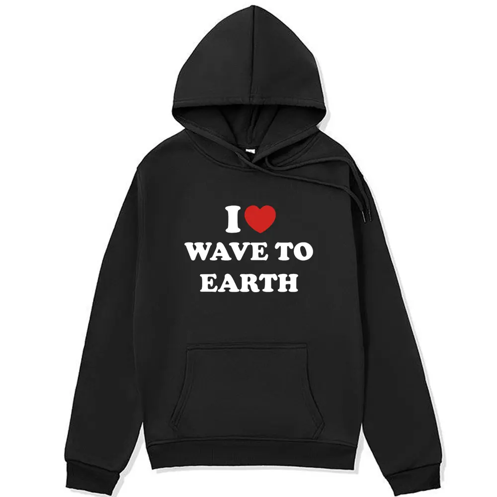 

Funny I Love Wave To Earth Graphic Print Hoodie Men women Fashion Casual Harajuku Sweatshirts Fall Fleece Pullover streetwear