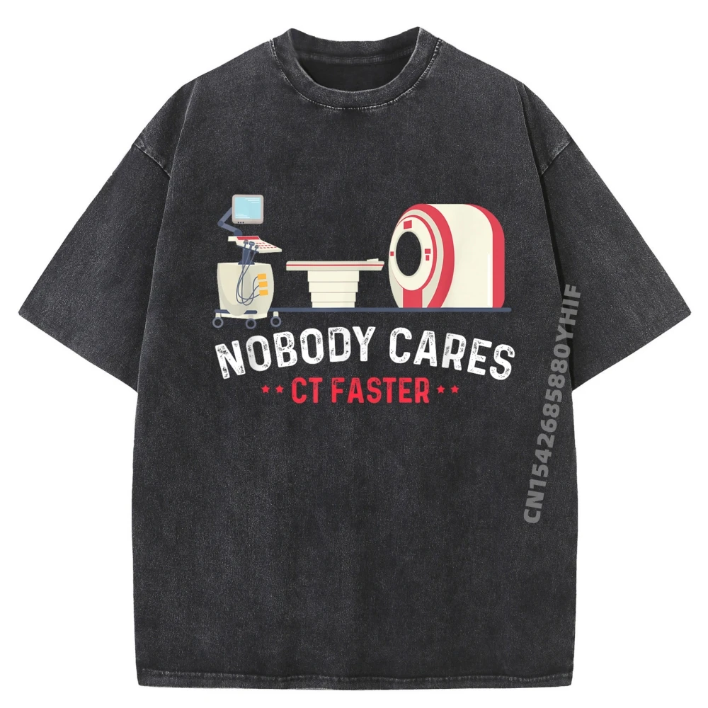 

Nobody Cares Ct Faster Computer Technologist Radiologic Graphic Tee Shirt Man Clothes Trend Washed Shirt