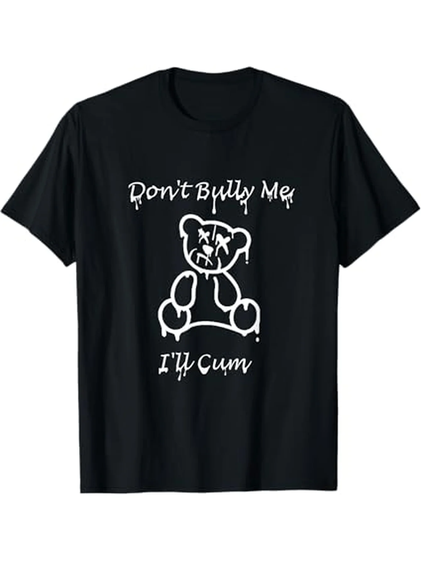 

Men's Don't Bully Me I'll Cum Graphic Bear T-Shirt Bold White Print on Black Casual Short Sleeve Tee Durable