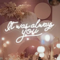 It Was Always You letrero de neón para boda, día de aniversario, fiesta de compromiso, decoración de pared, letrero de luz de neón, alimentado por USB, regulable
