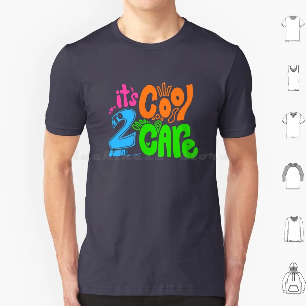 It'S Cool To Care T Shirt Cotton Men Women Diy Print Cool Be Kind Color Inspiration Fun Quote Love