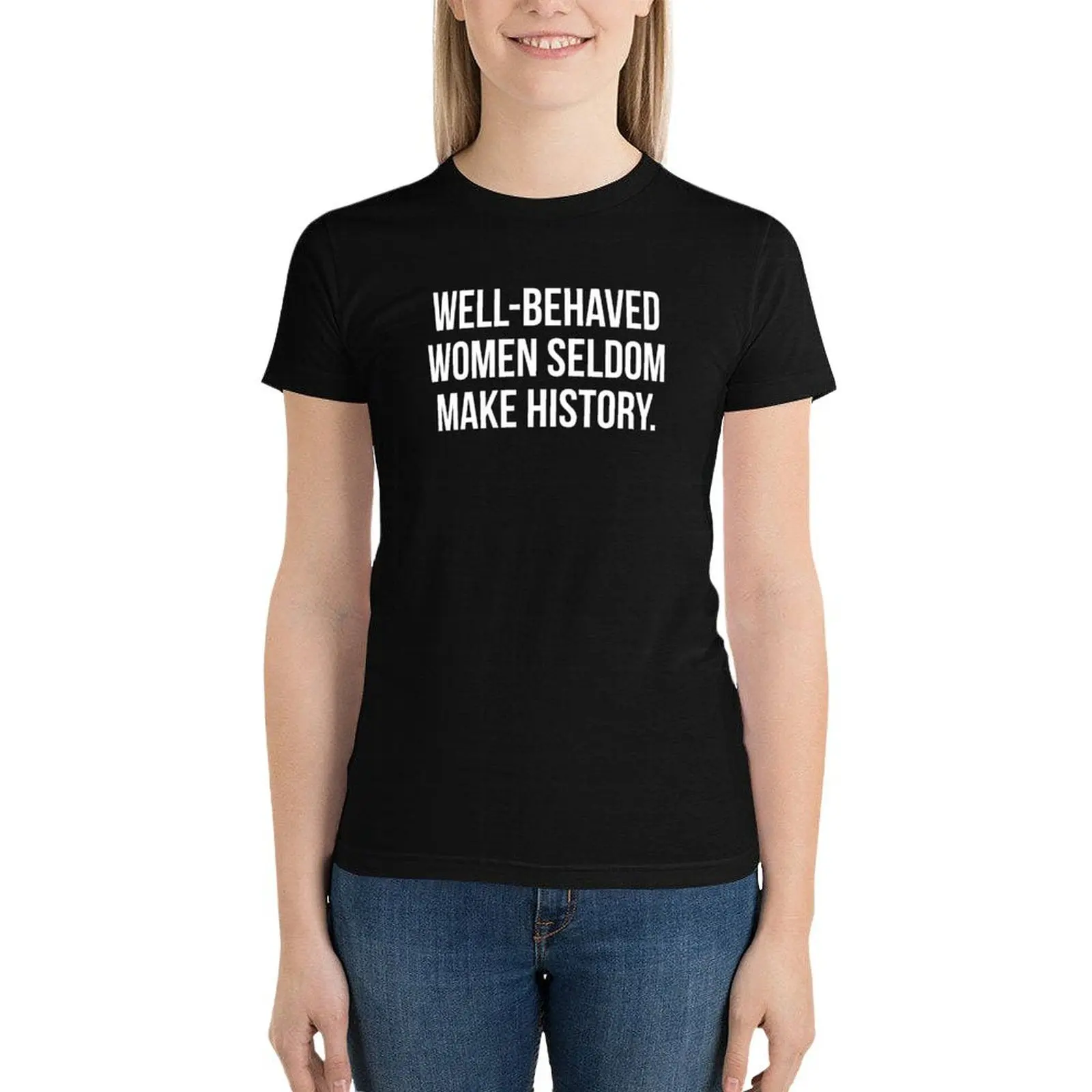 Well behaved women seldom make history T-Shirt hippie clothes oversized female summer clothes workout shirts for Women loose fit