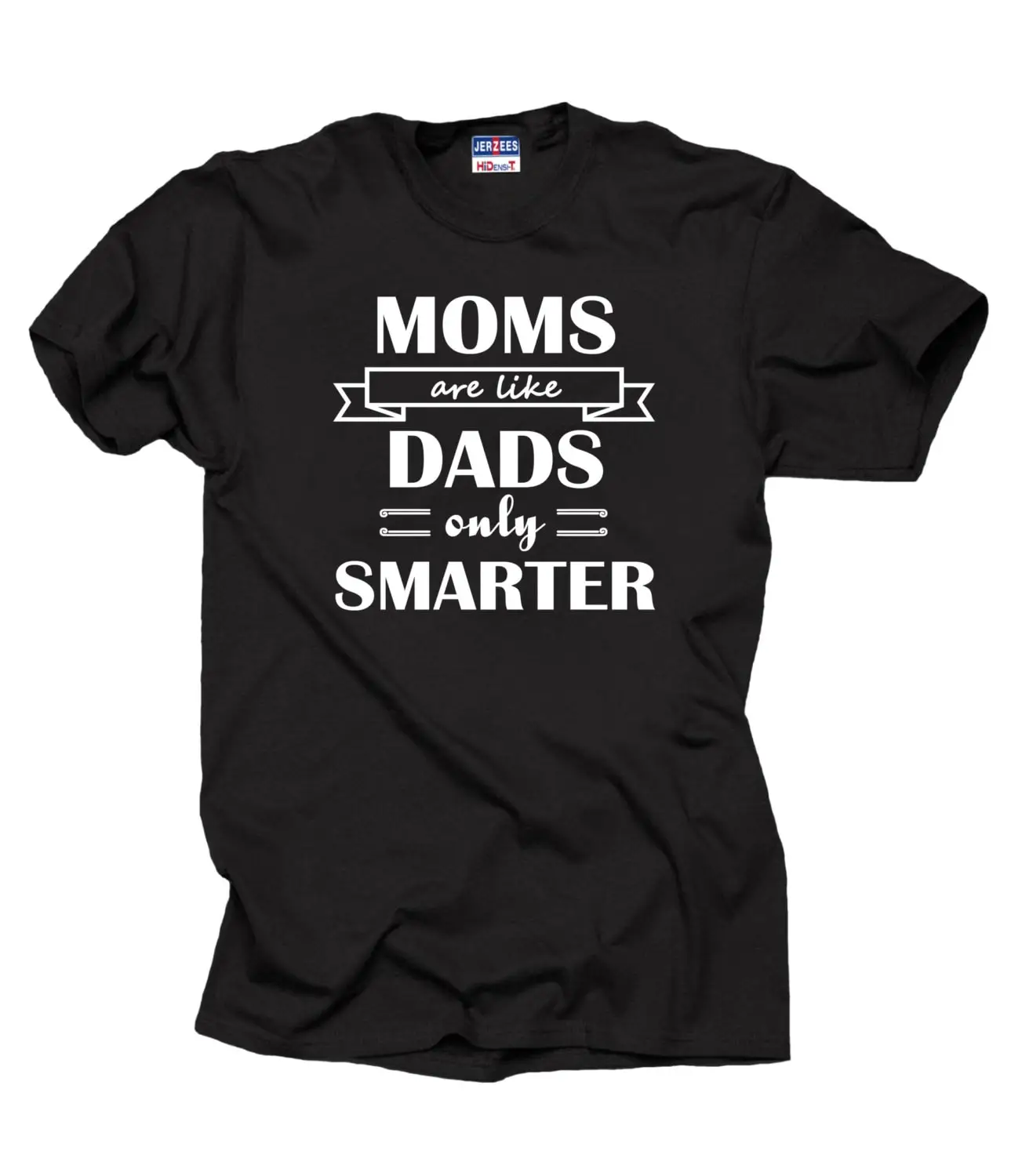 For Mom T Shirt Moms Are Like Dad Only Smarter Mother Mother'S Day