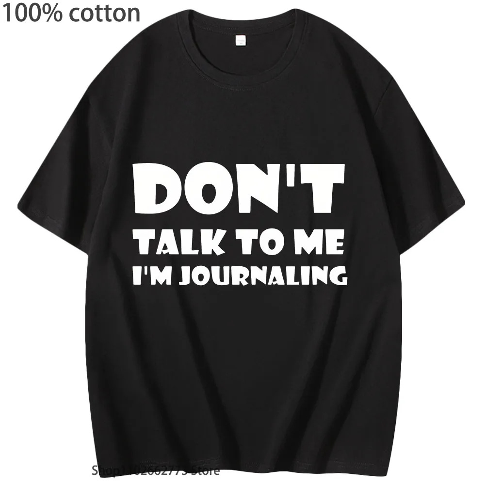 Don't Talk To Me I'm Journaling Shirts Funny Text T-Shirts 100%Cotton Clothes Kawaii Clothes Unisex Casaul Y2k Top Women Men Tee