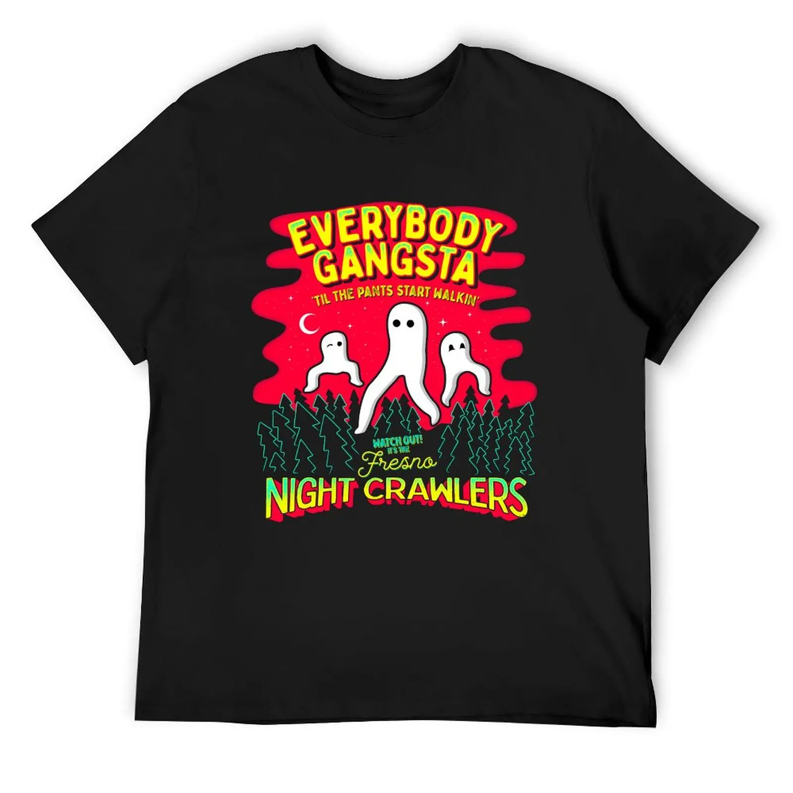 Everybody Gangsta 'Til the Pants Start Walkin' - Watch out! It's the Fresno Nightcrawlers! T-Shirt tees Men's cotton t-shirt