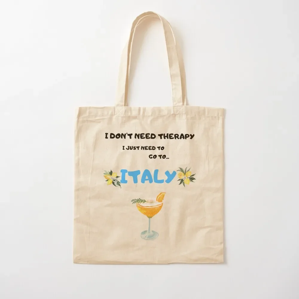 

I don't need therapy I just need to go to Italy Tote Bag tote bag women cute pouch bag Women's Cloth bags