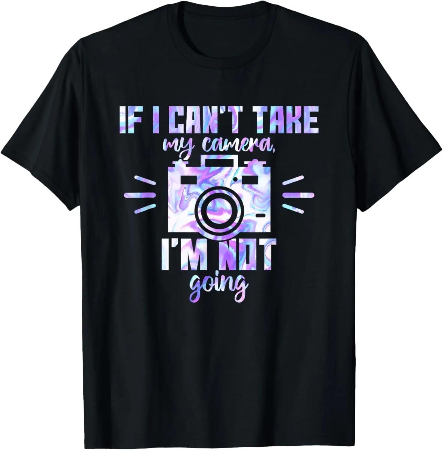 

If I Can't Take My Camera, Im Not Going Aperture Photography T-Shirt