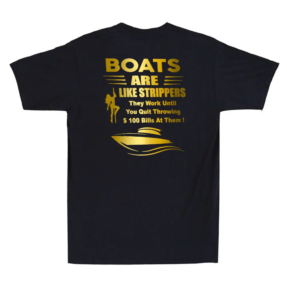 Boats Are Like Strippers They Work Until You Quit (On Back) Funny Men's T-Shirt