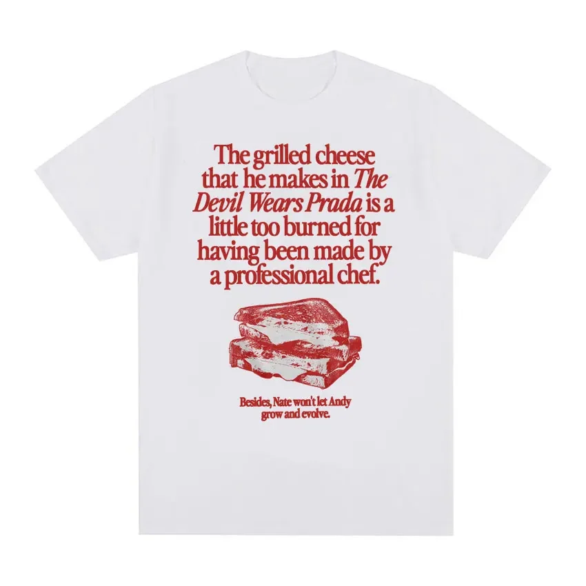 The Grilled Cheese From The Devil Wears Prada Is Burned Funny Meme T Shirts Men Women Vintage Fashion Casual 100% Cotton T-shirt