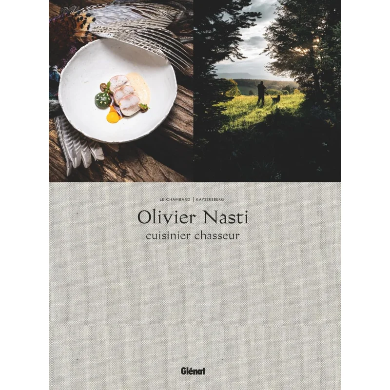 Olivier Nasti Cuisinier Chasseur  Le Chambard Kaysersberg Olivier Nasti Stephane Mejanes Glenat France 9782344064306 Book