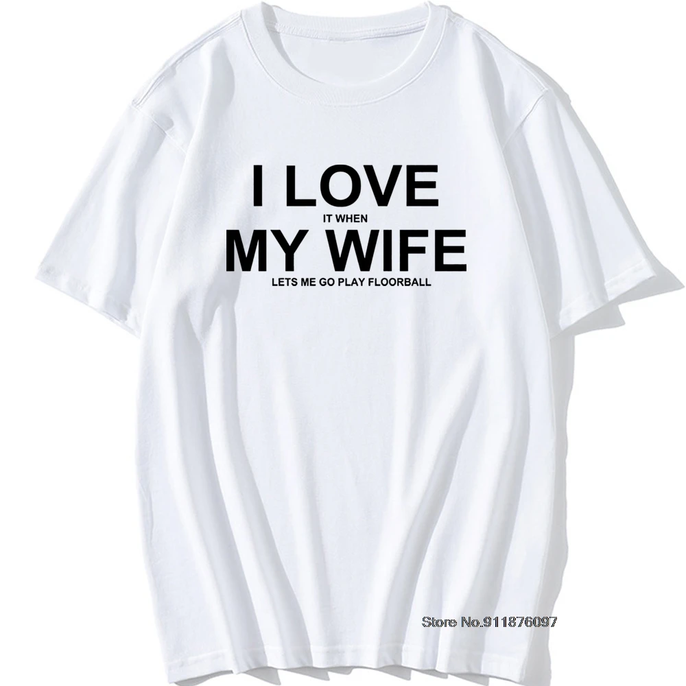 I Love When My Wife Lets Play Floorball Print T Shirt Men Summer Funny Short Sleeve T-Shirt Men Causal Cotton Tees Game Tops