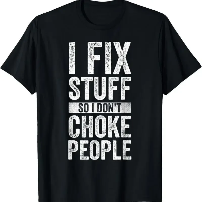 I Fix Stuff So Don_t Choke People T Shirt Funny Saying