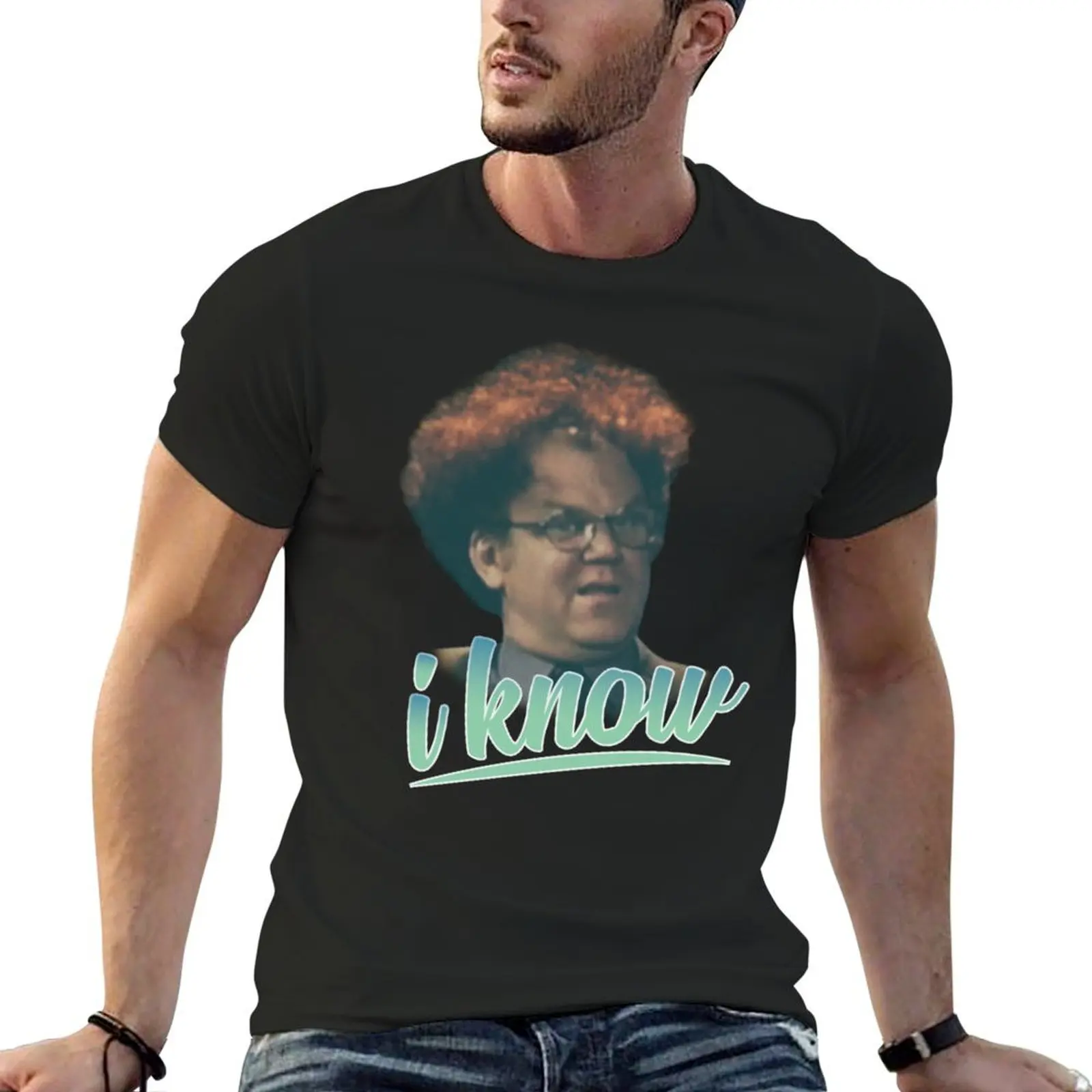 Dr Steve Brule I Know T-Shirt oversized t shirt tops vintage clothes plain oversized t shirt men