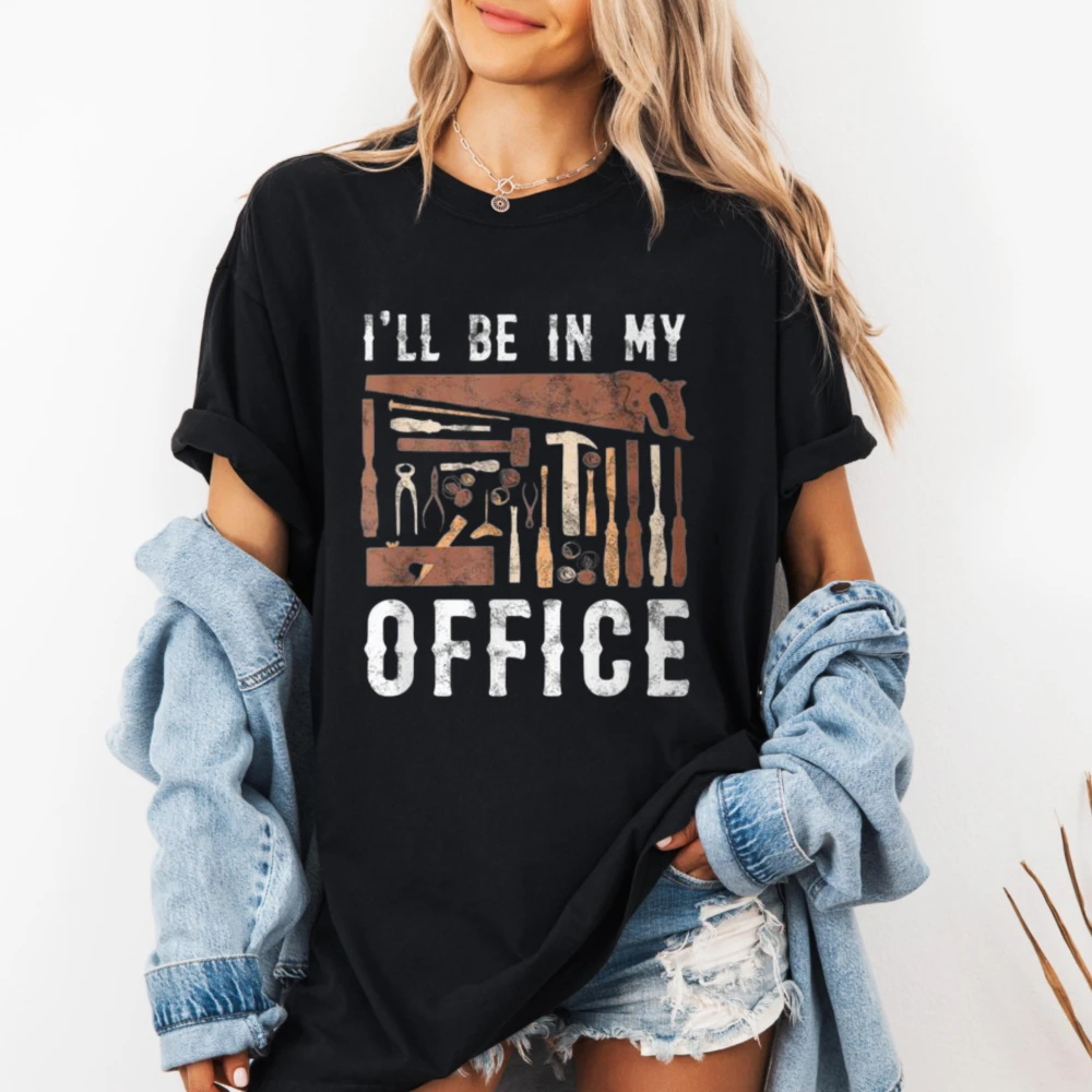I'll Be In My Office Vintage Woodworking Toolbox Graphic T Shirt Men Carpenter Cotton Tees Funny Workshop Handyman Casual Tops
