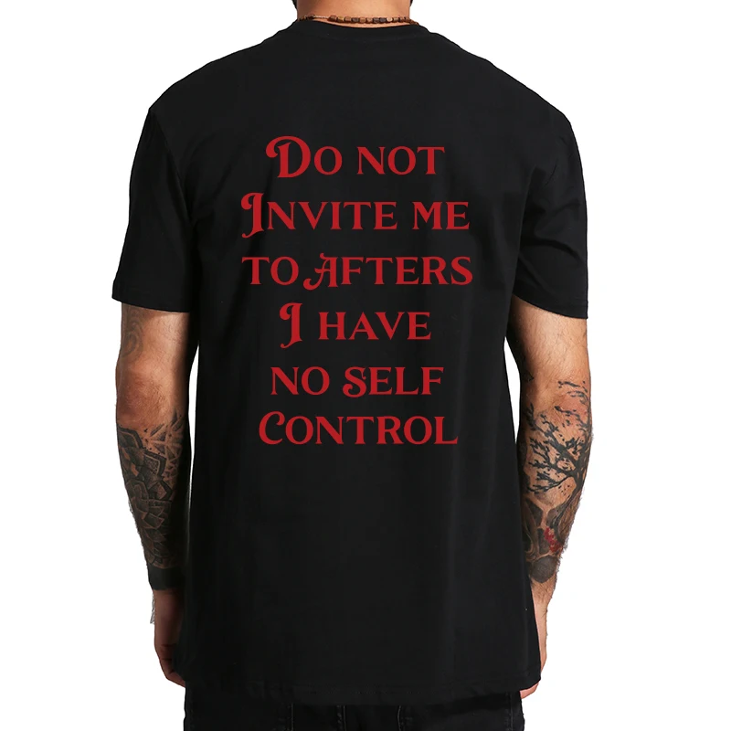 Do Not Invite Me To Afters I Have No Self Control T Shirt Funny Y2k Gift Back Print T-shirts EU Size Soft Unisex 100% Cotton Tee