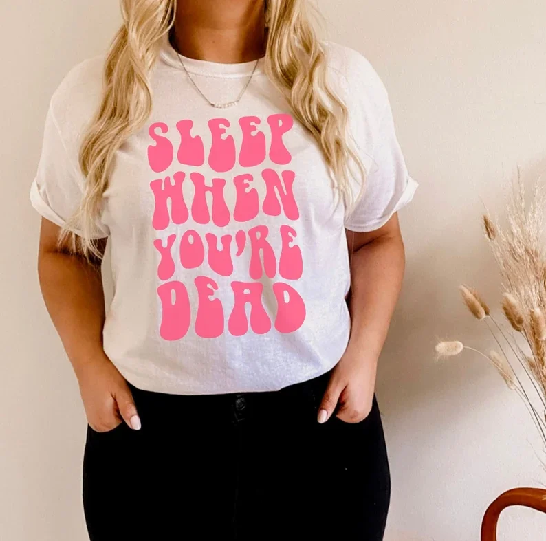 Skuggnas Sleep When You're Dead Funny Graphic T-shirt Aesthetic Shirt Cute gift Short Sleeved Fashion Tumblt tshirts Drop Ship
