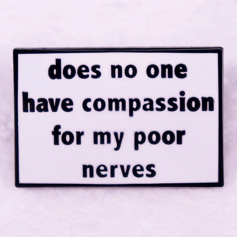 Does no one have compassion for my poor nerves badge Pride and Prejudice quotes Enamel Pin brooch book lover nerd jewelry gift