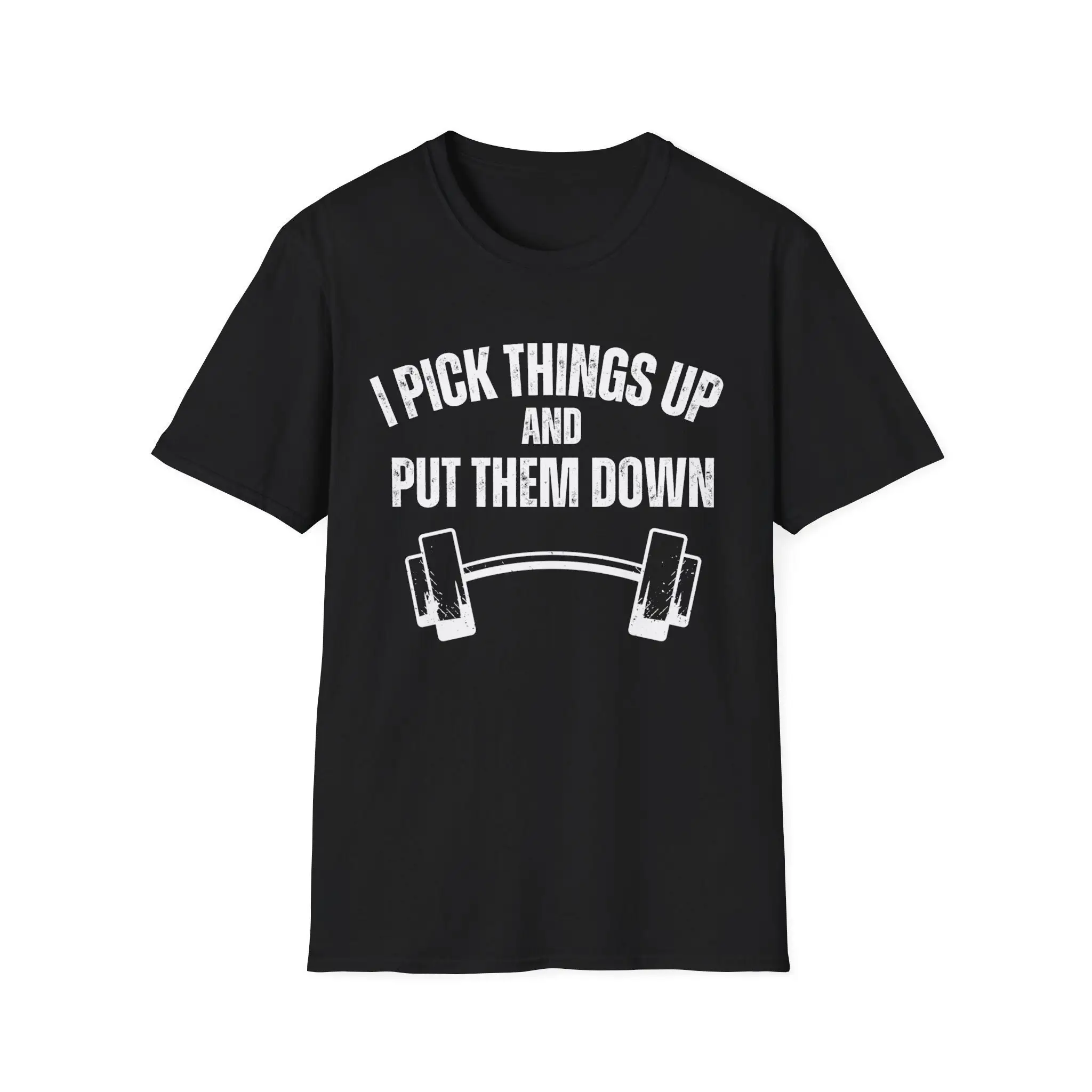 I pick things up and put them down T Shirt Gym WorkouT