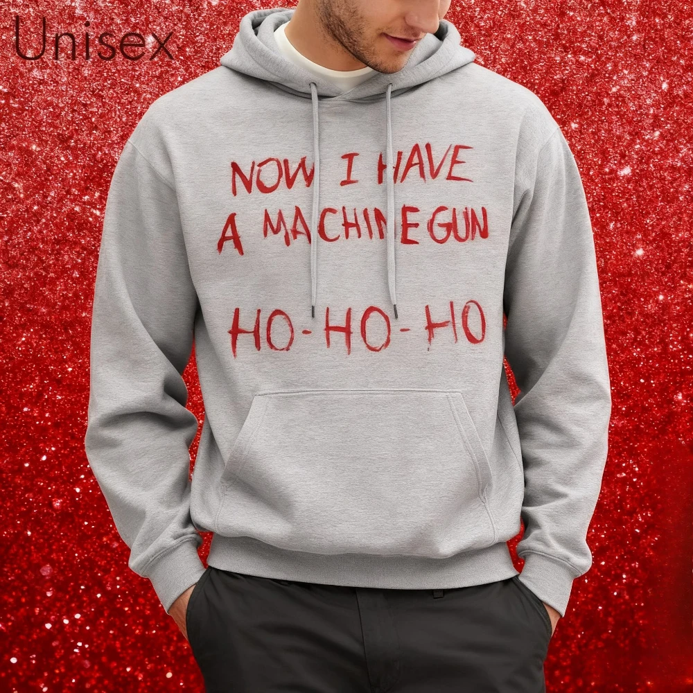 Now I Have A Machine Gun HO HO HO Hoodies Christmas Fancy Dress Funny Halloween Xmas Costume Men Unisex Hot Sale Fall Tops