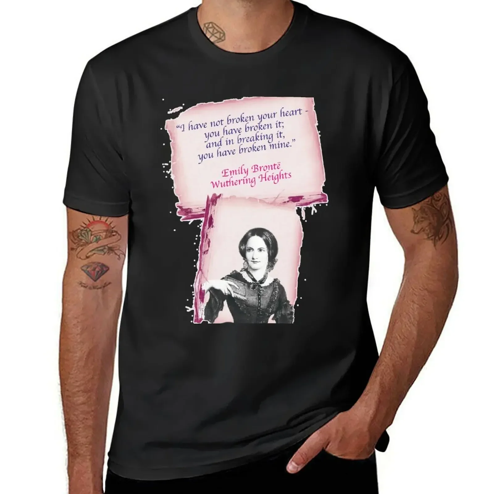 I have not broken your heart you have broken it and in breaking it you have broken mine, Emily Bronte T-Shirt