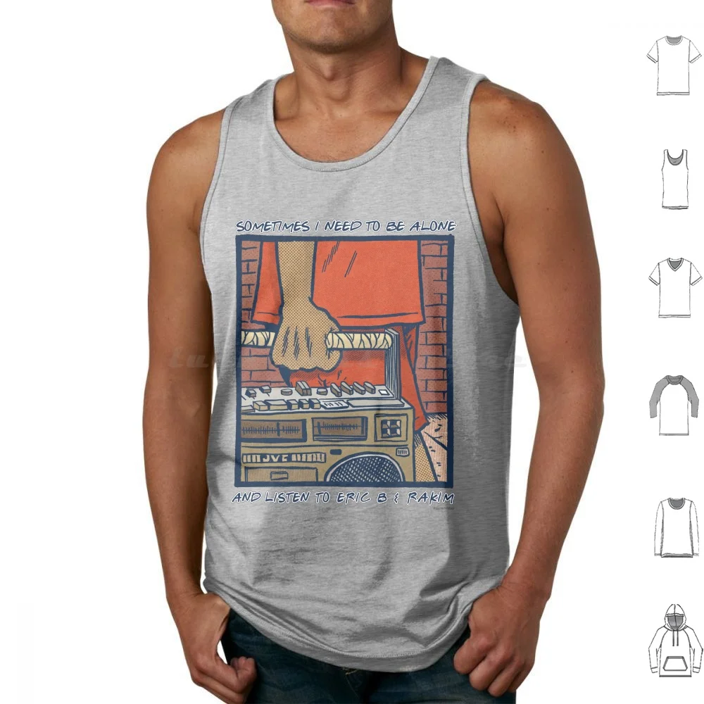 Sometimes I Need To Be Alone & Listen To Eric B & Rakim Tank Tops Print Cotton Old School Rap Ableton Live Hip Hop