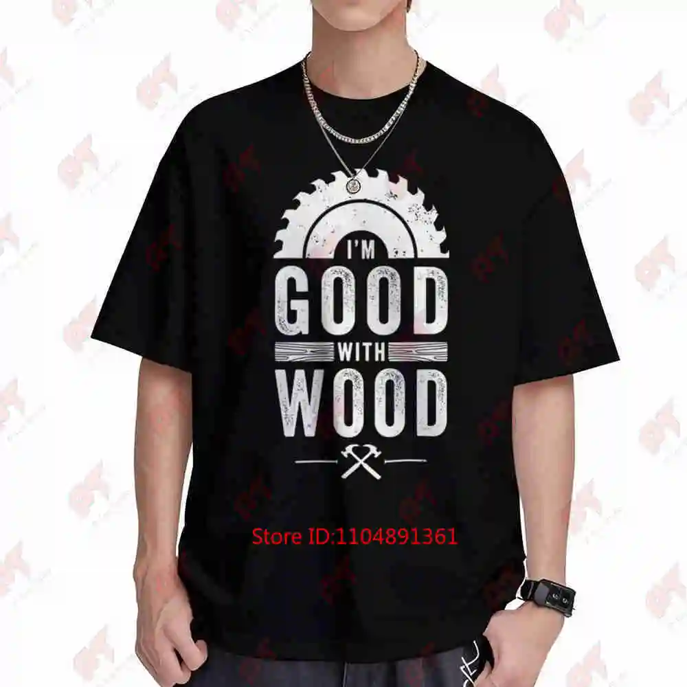 Woodworker I'm Good With Wood Vintage Carpenter Woodworking Short Sleeve Tee 100% Cotton T-Shirt