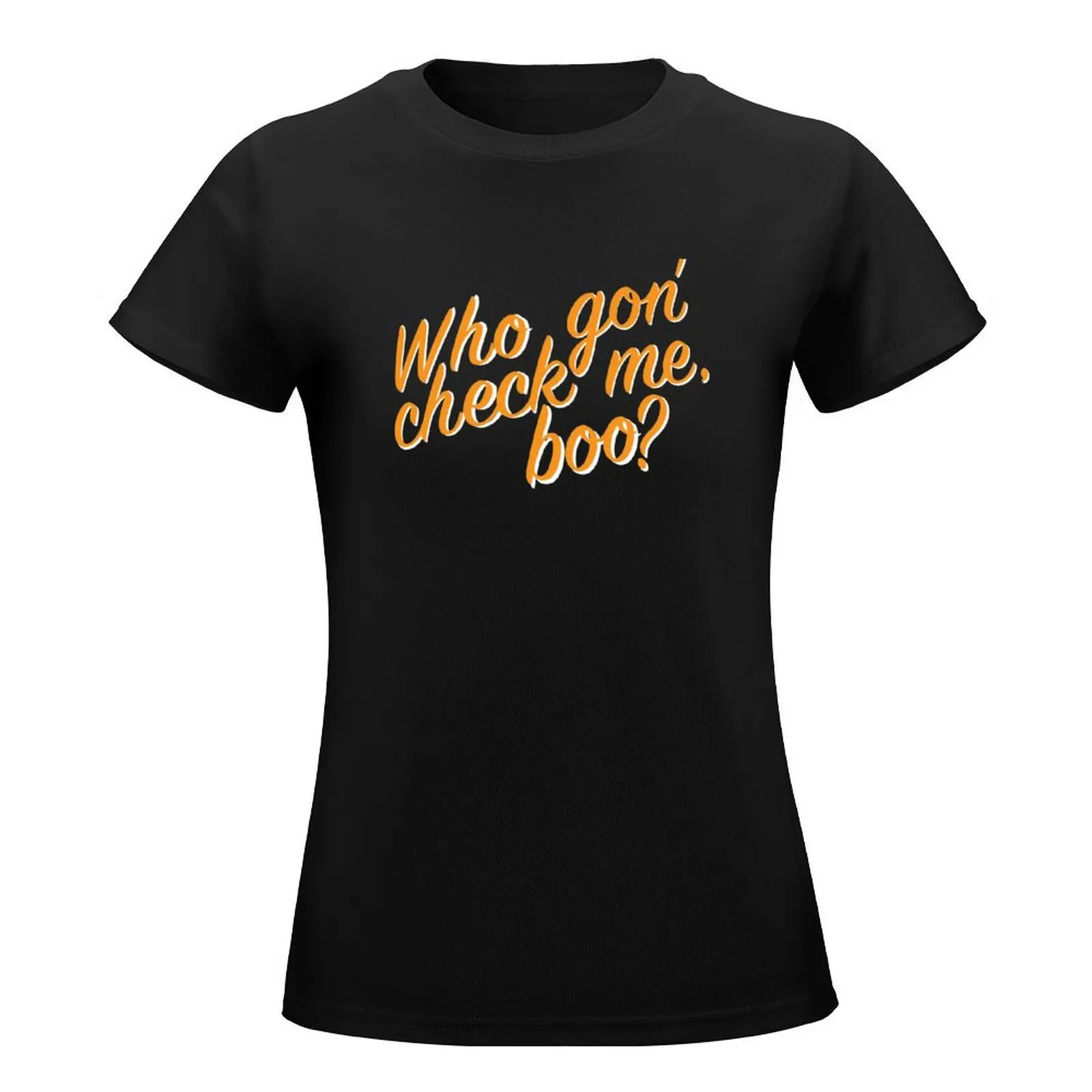 Who gon' check me boo? T-Shirt summer tops Aesthetic clothing kawaii clothes t shirt for Women