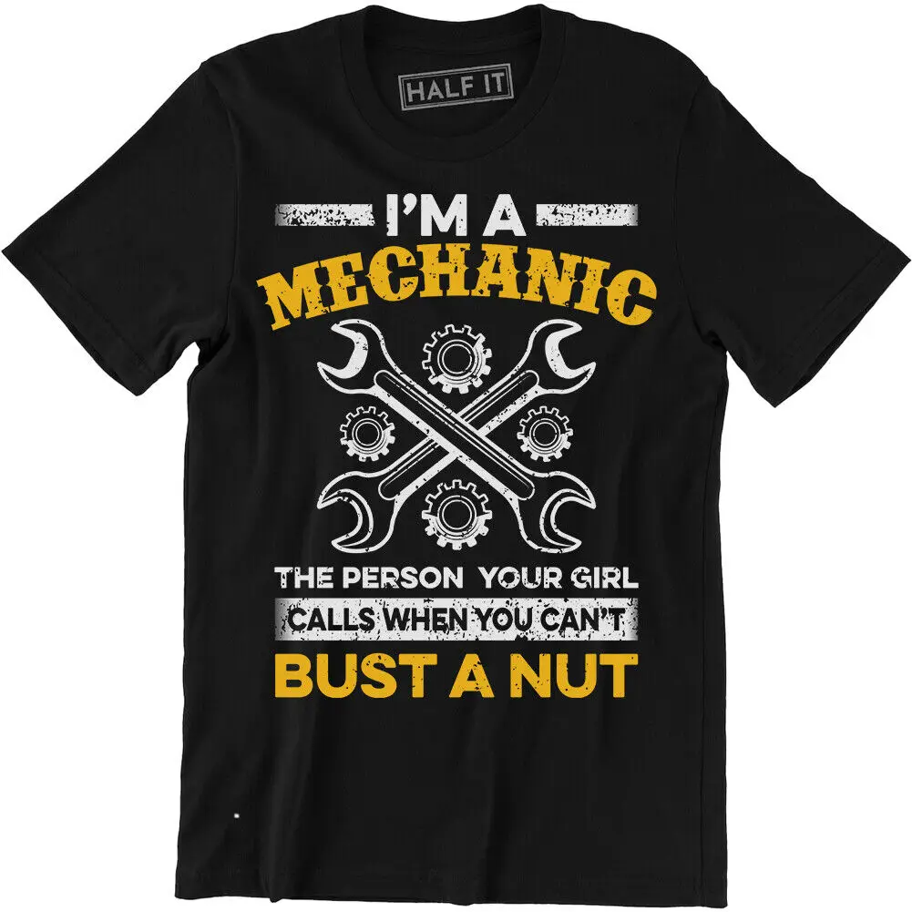 

I’m A Mechanic The Person Your Girl Calls When Bust A Nut Wrench Garage Mens Tee