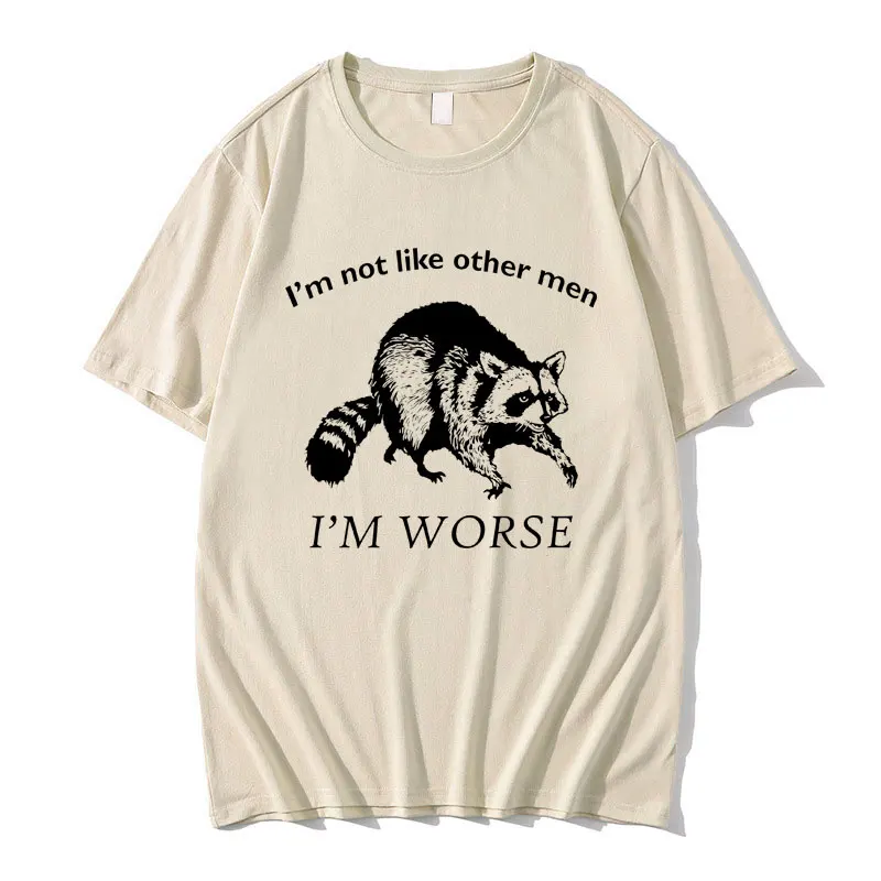 

I'm Not Like Other Men I'm Worse T-shirts Cute Funny Meme Raccoon Graphic Print T Shirts Men Women Casual Loose Oversized Tshirt