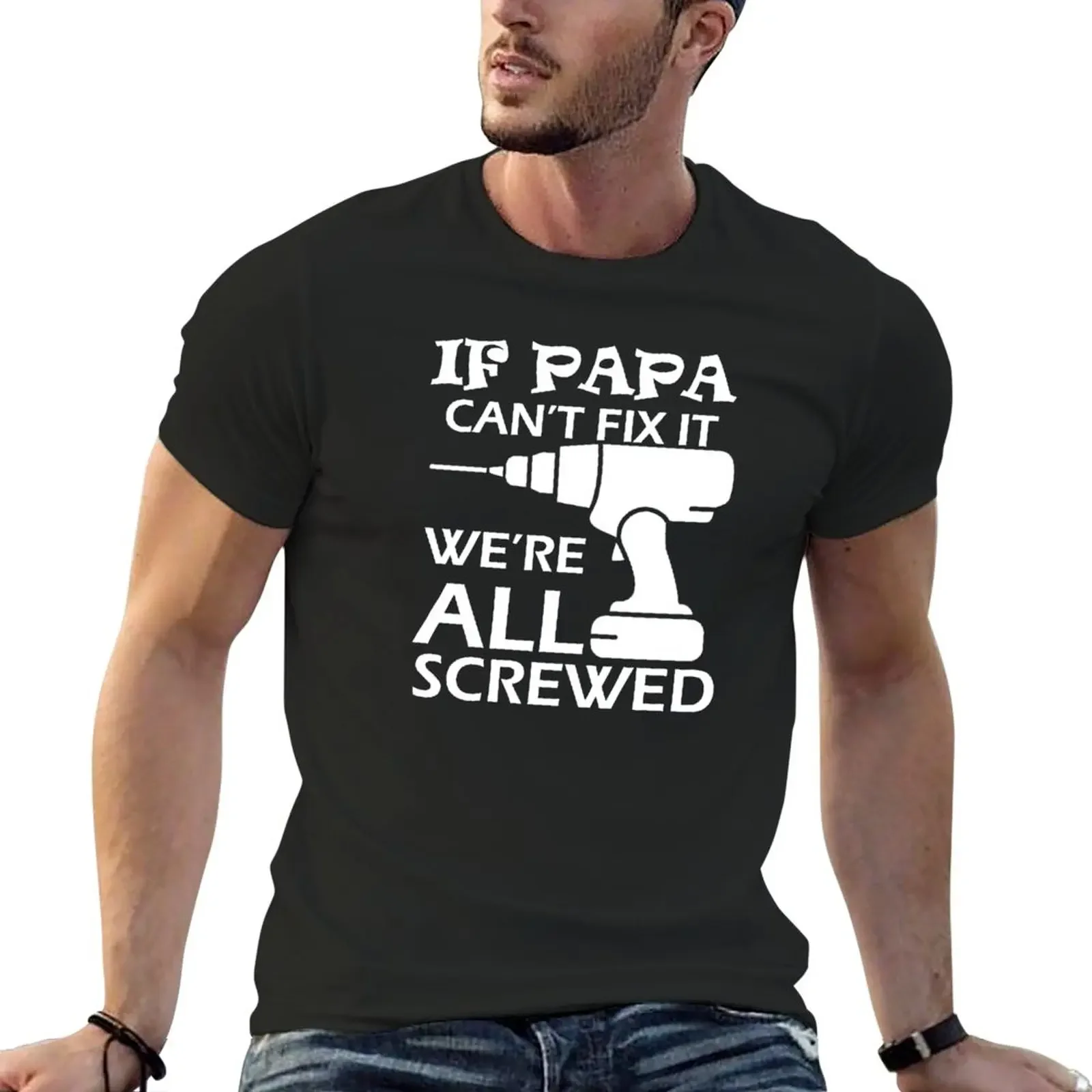 New If Papa Can’t Fix I We’re All Screwed T-Shir black  shir oversized  shirs anime clohes men workou shir