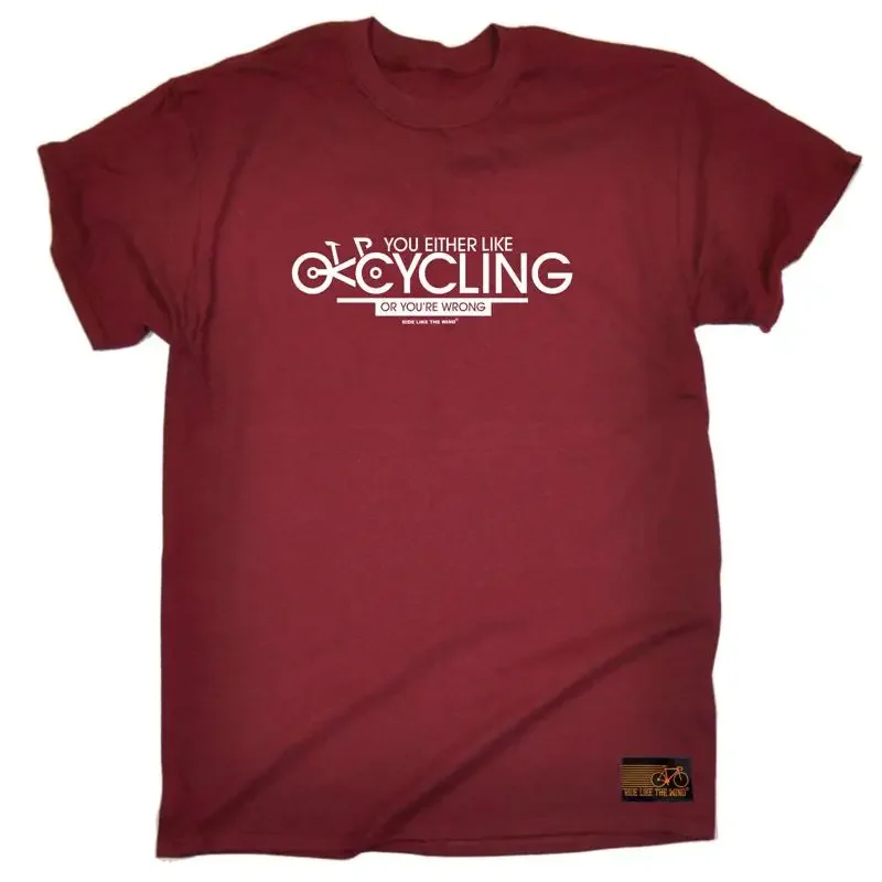 Cycling Rltw You Either Like Or Your Wrong Mens Funny Novelty T Shirt