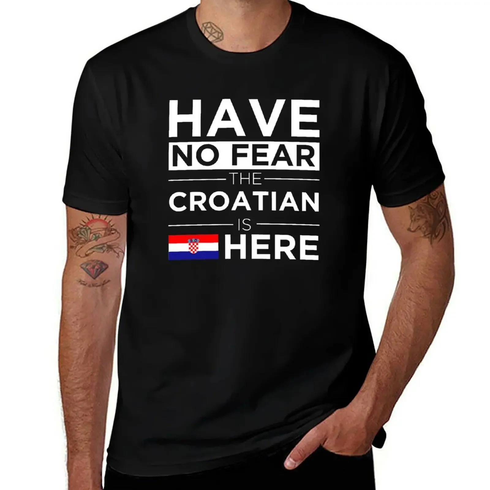 

Have No Fear The Croatian is here Pride Proud Croatia T-Shirt plain baggy shirts plus size men clothing