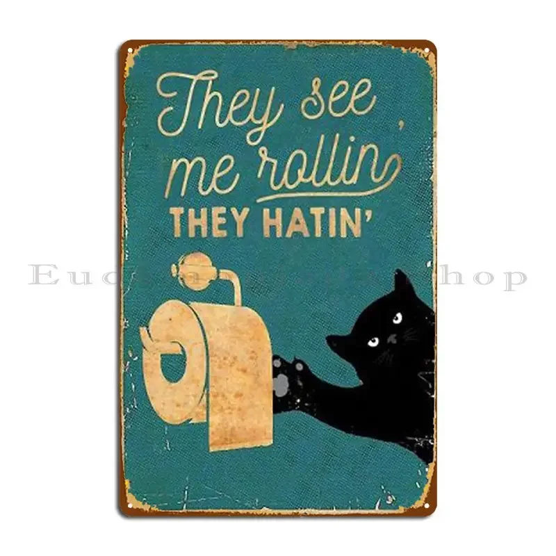 Black Cat Toilet Paper They See Me Rolling They Hatin Metal Sign Cinema Decoration Customize Home Home Tin Sign Poster