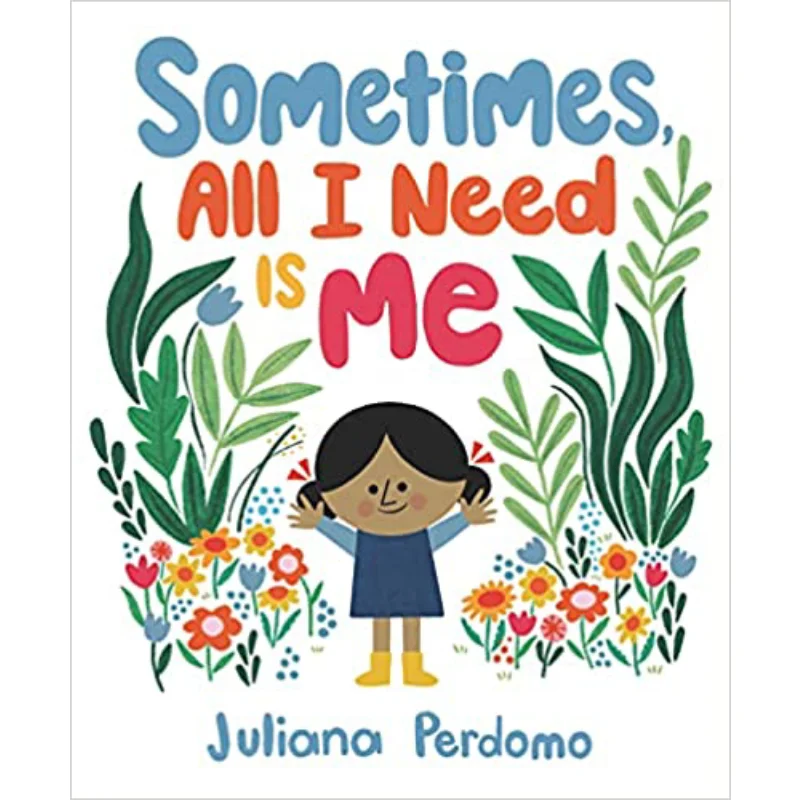 

Sometimes All I Need Is Me Juliana Perdomo Candlewick Press 9781536218046 Book