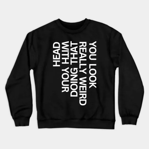 

Autumn and Winter Humorous Quip Sweatshirt, "Head - Related Humorous Quote Graphic" for A Trendy Look