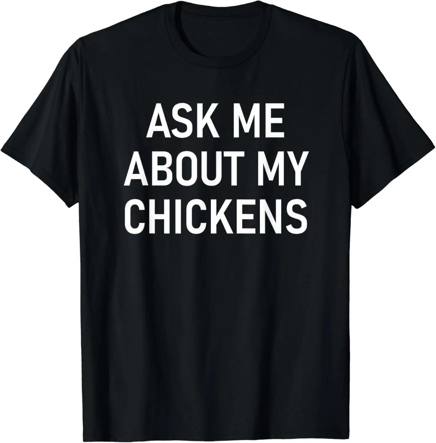 Ask Me About My Chickens, Funny, Jokes, Sarcastic T-Shirt