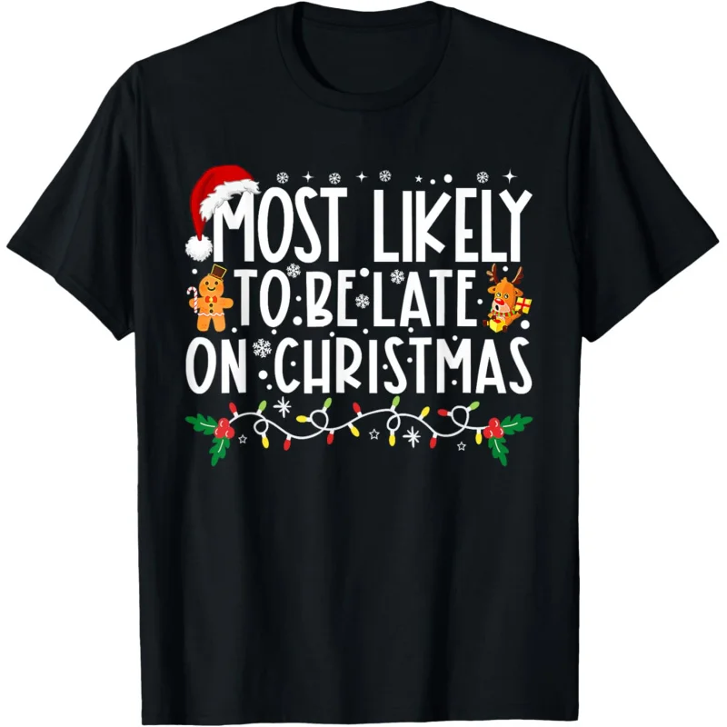 

Most Likely To Be Late On Christmas Funny Christmas Holiday T-Shirt Loose men's and women's