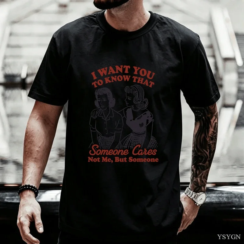 I Want You To Know That Someone Cares T-Shirt Men Women Funny Sassy Girl T Shirt Casual Short Sleeve Cotton Printed Tshirt