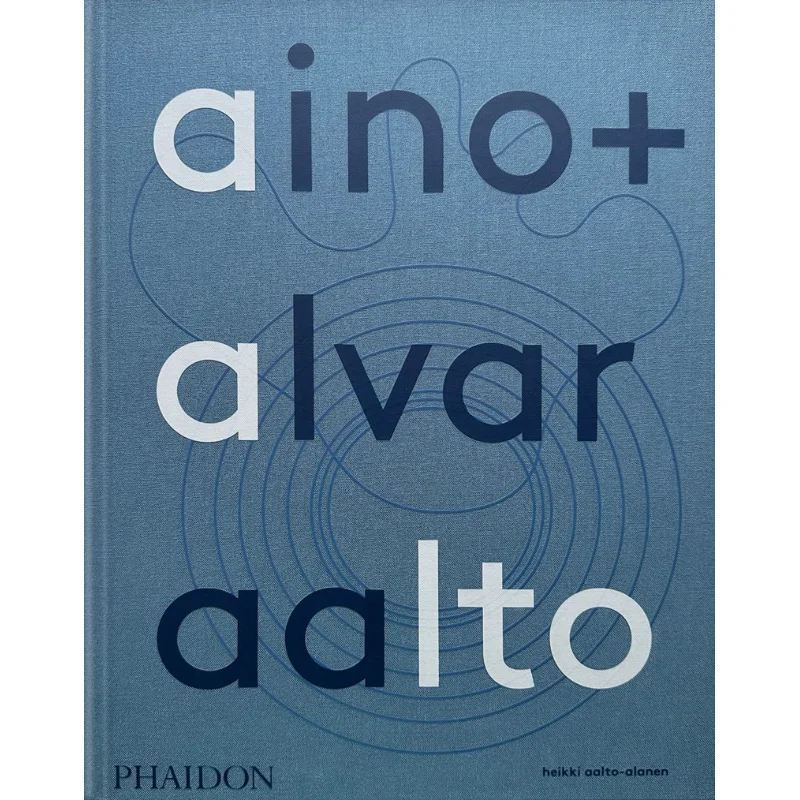 

Aino Alvar Aalto Heikki AaltoAlanen Phaidon Press 9781838666071 Book