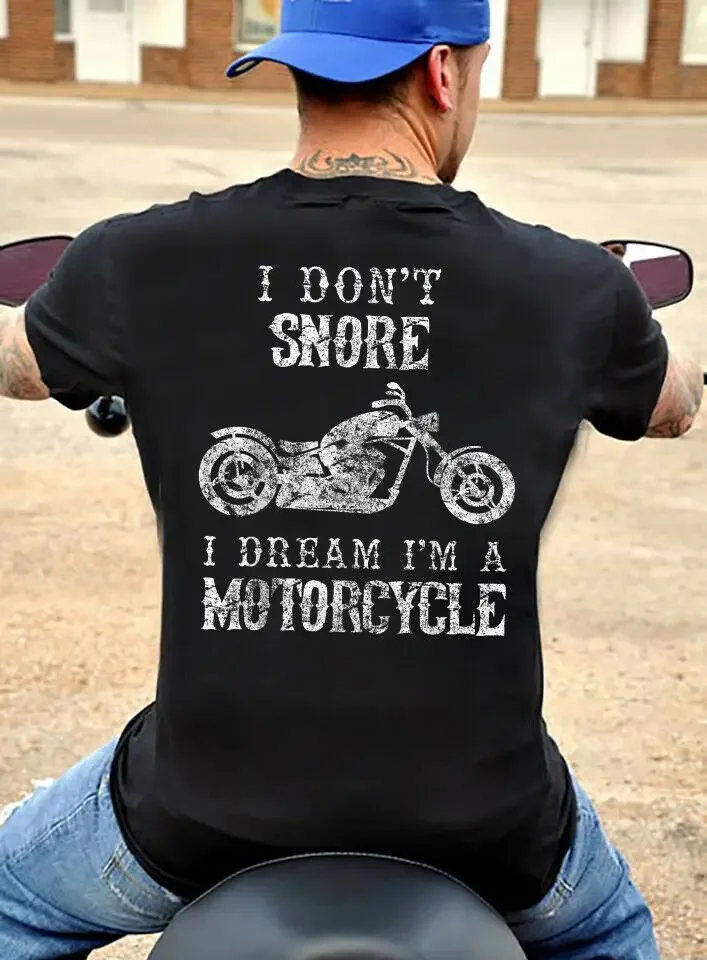 

I Don't Snore I Dream I'm A Motorcycle. Funny Motorcyclist T-Shirt. Summer Cotton O-Neck Short Sleeve Mens T Shirt New S-3XL