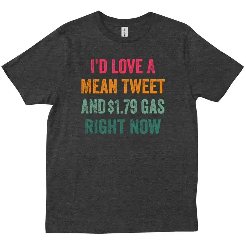 I d Love A Mean Tweet And 1 79 Gas Right Now Vintage Funny Sarcastic T shirt