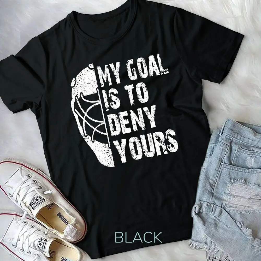 Funny My Goal Is To Deny Yours Hockey Goalie Ice Hockey Gift Unisex T-shirt High Quality 100%Cotton Short Sleeve