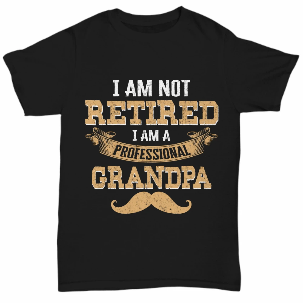 

I'm Not Retired. Awesome Grandpa Grandfather Papa Gift T Shirt New 100% Cotton Short Sleeve O-Neck Casual Mens T-shirt