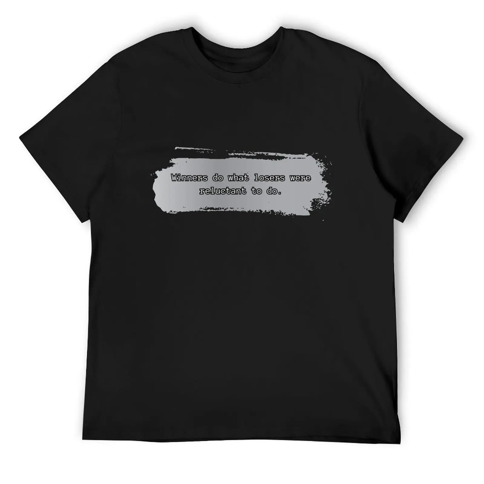 

Winners do what losers were reluctant to do. T-Shirt oversized t shirt baggy shirts croswit shirt man mens designer t shirt