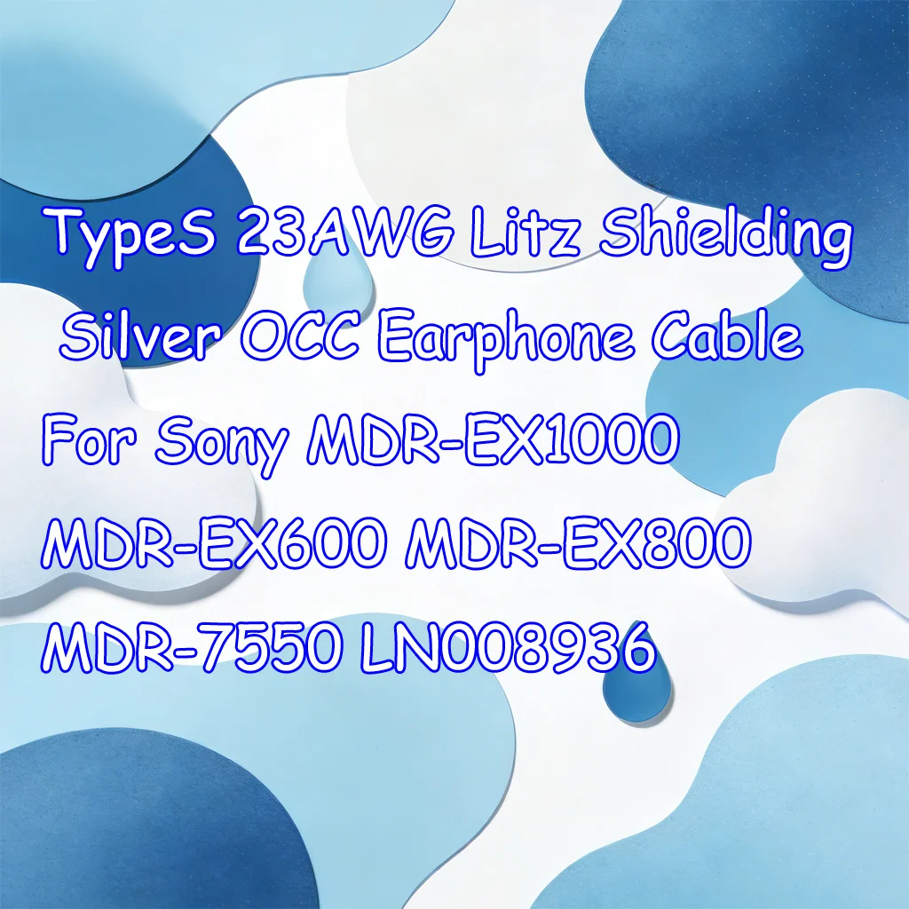 

TypeS 23AWG Litz Shielding Silver OCC Earphone Cable For Sony MDR-EX1000 MDR-EX600 MDR-EX800 MDR-7550 LN008936