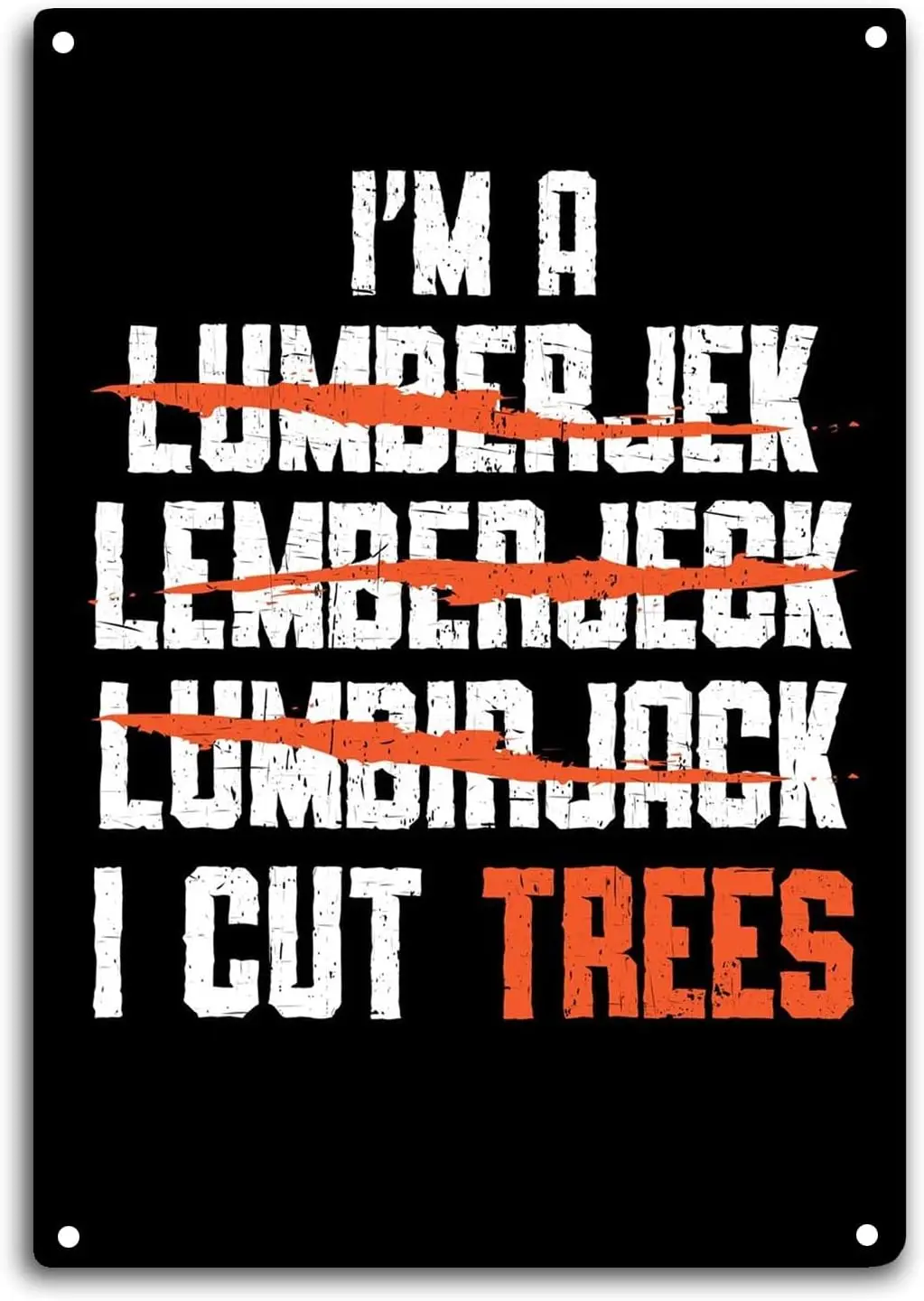 Chainsaw Operator Tin Sign Room Wall Window Decor I Cut Trees I'm a Lumberjack Funny Quote Wall Art Metal Poster Kitchen Gar