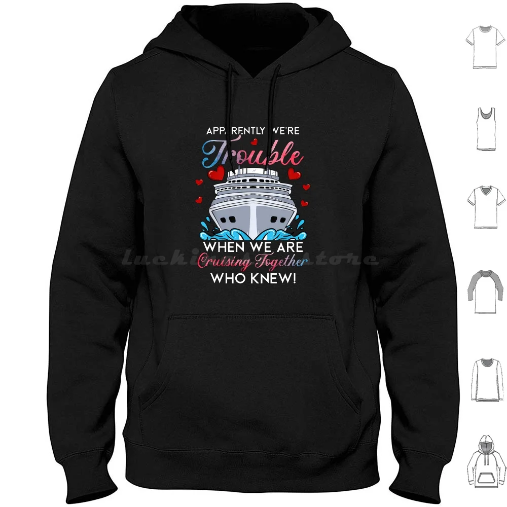 Apparently Were Trouble When We Are Cruising Together Hoodies Long Sleeve Cruising Cruise Ship Cruise Vacation