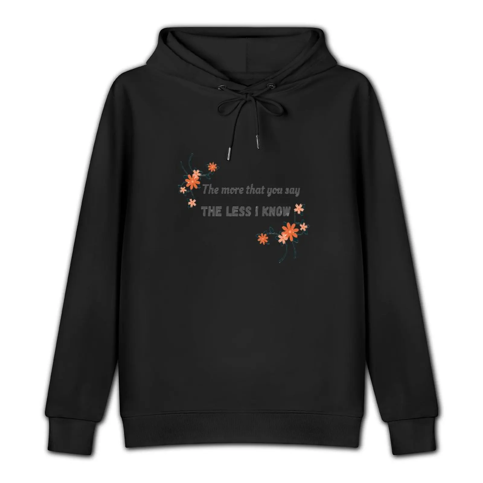 The more that you say, the less I know Pullover Hoodie anime clothes hoody